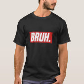 ゲーマーのミームがインターネットのDankを真剣にBruhトレンド Tシャツ (正面)