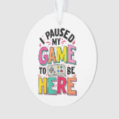 ゲーマーの女の子ここにビデオを見るために私のゲームを一時停止おもしろいした オーナメント (正面)