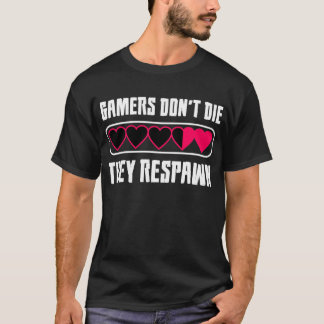 ゲーマーは死なないで、彼らは呼吸する Tシャツ