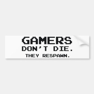 ゲーマーは死なない。彼らは呼吸した。 バンパーステッカー