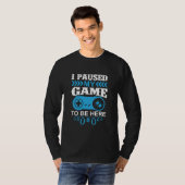 ゲーマーギフトここに来るために私のゲームを一時停止 Tシャツ (正面フル)