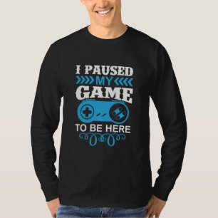 ゲーマーギフトここに来るために私のゲームを一時停止 Tシャツ