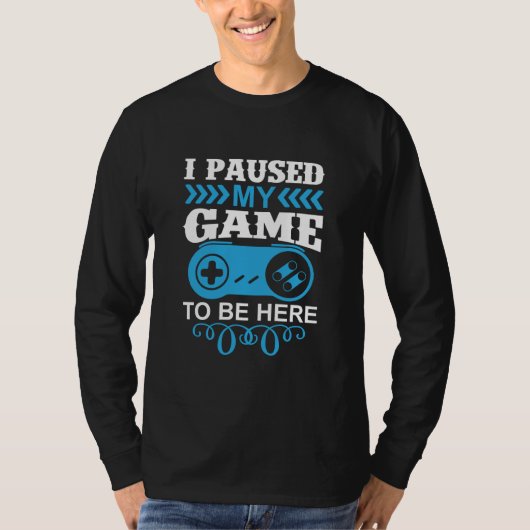 ゲーマーギフトここに来るために私のゲームを一時停止 Tシャツ (正面)