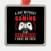 ゲーマーギフト |ゲームのない1日アイディアなし メタルオーナメント (正面)