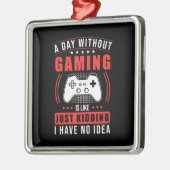 ゲーマーギフト |ゲームのない1日アイディアなし メタルオーナメント (左)