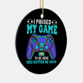 ゲーマーシャツ男の子たち男の子10代は私のゲームを一時停止 セラミックオーナメント (右)