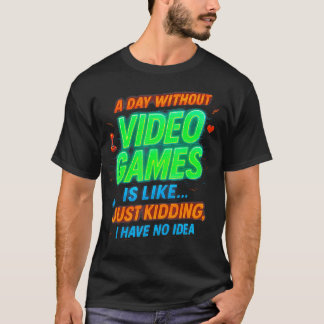 ゲーマー用ジョークTシャツ「ビデオゲームのない日なんて」 Tシャツ