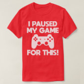 ゲーマー私は私のこのゲームを一時停止 Tシャツ (デザイン正面)
