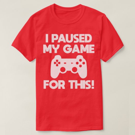 ゲーマー私は私のこのゲームを一時停止 Tシャツ (デザイン正面)