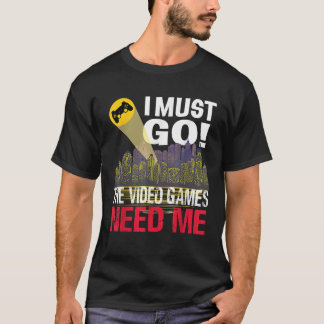 ゲーマー私は行かなければならないビデオゲームは私を必要とする Tシャツ