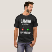 ゲーミングが呼んでいる、そして私は行かねば Tシャツ (正面フル)