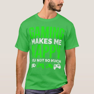 ゲーミングは私を幸せにします あなたはそうではない 面白いビデオ Tシャツ