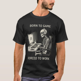 「ゲームに生まれて仕事を余儀なくされた」ドクロの面白グッズ Tシャツ