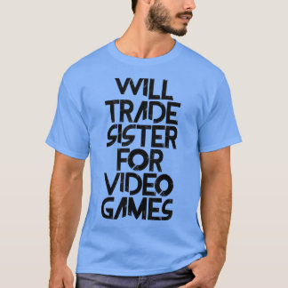 ゲームのために妹を交換する Tシャツ