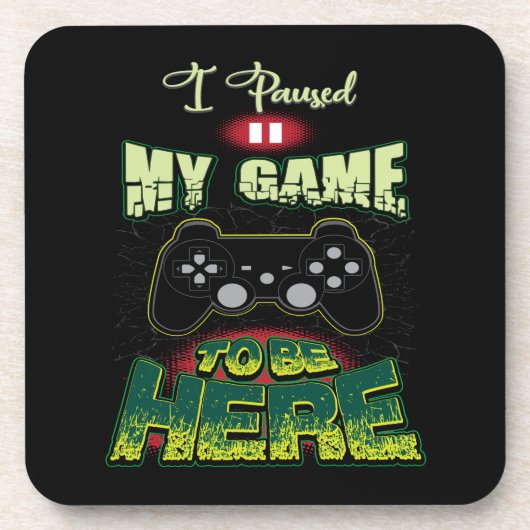 ゲームのユーモア – 私はここに来るためにゲームを一時停止おもしろい- コースター (正面)