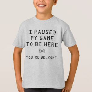 ゲームを一時停止してあなたは歓迎 Tシャツ