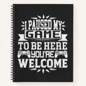 ゲームを一時停止してここに来たよ、どういたしまして ノートブック (正面)