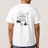 ゲームを一時停止してここに来たんだ、ゲーマーのユーモア Tシャツ (裏面)