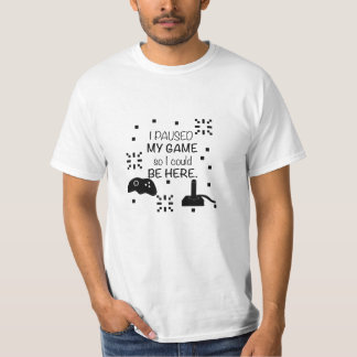 ゲームを一時停止してここに来たんだ、ゲーマーのユーモア Tシャツ