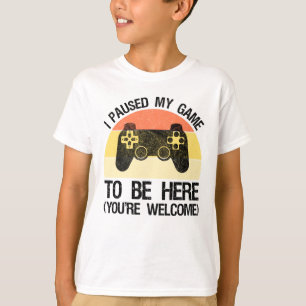 ゲームを一時停止してここに来ました(あなたはようこそ) Tシャツ