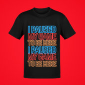 ゲームを一時停止してゲームのグラフィックおもしろいを表示 Tシャツ