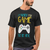 ゲームを一時停止してビデオゲーマーおもしろいに移動 Tシャツ (正面)