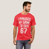 ゲームを一時停止して67とか言うやつ Seven Meme ゲーマー ゲーム好き Tシャツ (正面フル)