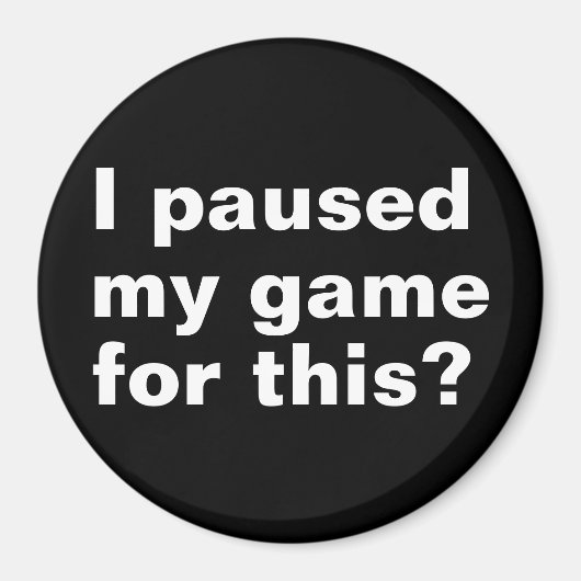 ゲームを止めた?ゲームおもしろいゲーマー。 マグネット (正面)