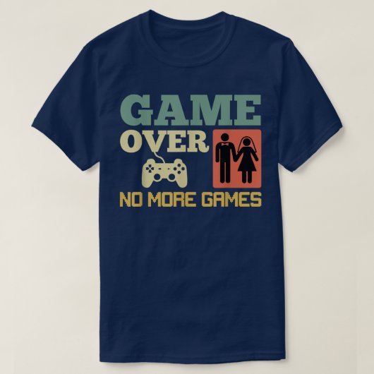ゲームオーバー、ゲームはなし、結婚式、独身最後の夜 Tシャツ (デザイン正面)