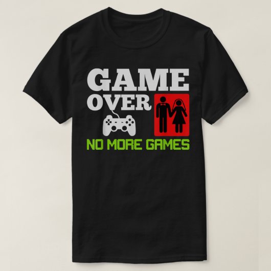 ゲームオーバー、ゲームはなし、結婚式、独身最後の夜 Tシャツ (デザイン正面)