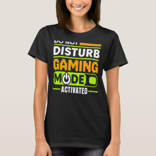 ゲームモードのアクティブ化されたビデオゲーマーを妨害しない Tシャツ