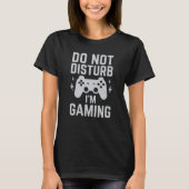 ゲーム中は邪魔しないでね 面白いゲーマー ゲームコントローラー Tシャツ (正面)