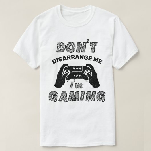 ゲーム好きのゲーム好きの私を混乱させない Tシャツ (デザイン正面)