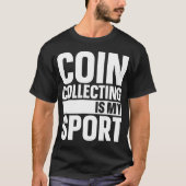 コイン収集は私のスポーツです Tシャツ (正面)