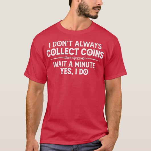 コイン収集ギフト私はいつも収集しない Tシャツ (正面)