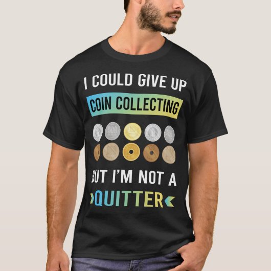 コイン収集家のためのNot A Quitter Coin Tシャツ (正面)