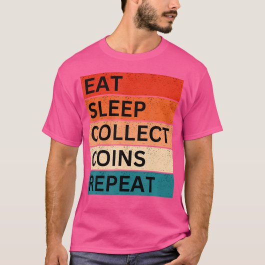 コイン収集 おもしろい貨幣学 食べる寝る繰り返す Tシャツ (正面)