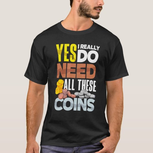 コイン回収numismatist Numismatics Need All T Tシャツ (正面)