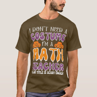 コスチュームは必要ない私は数学の先生ハロウィー Tシャツ
