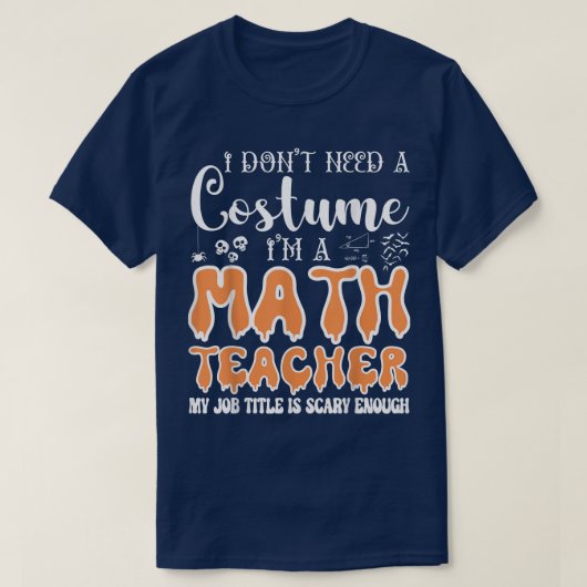 コスチュームは必要ない私は数学の先生ハロウィー Tシャツ (デザイン正面)
