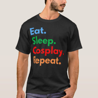 コスプレ好きのための「食べる・寝る・コスプレ・繰り返す」Tシャツ Tシャツ