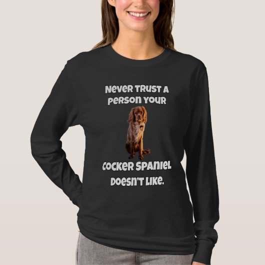 コッカー・スパニエル犬は人を信用するな あなたのコッケ Tシャツ (正面)