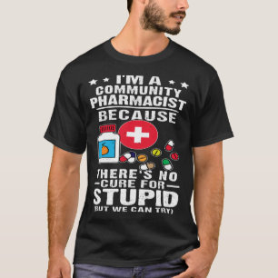 コミュニティの薬剤師は愚かのための治療法がない Tシャツ