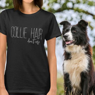 コリーの髪は犬気にの愛者ではない Tシャツ
