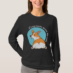 コルギお尻が私のナッツを駆動 Tシャツ