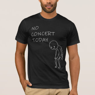 コンサートは今日はない | おもしろ音楽好きギフト Tシャツ