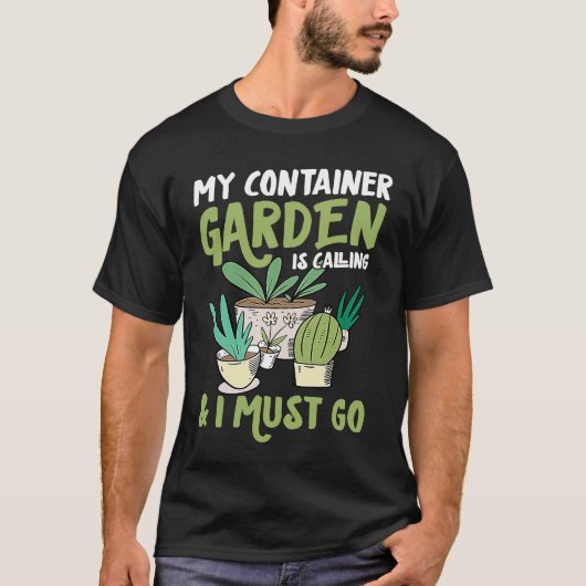 コンテナガーデンが呼んでいる、私は行かなければ Funny Tシャツ (正面)