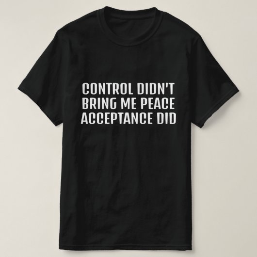 コントロールではなく受け入れることで平穏が訪れた Tシャツ (デザイン正面)
