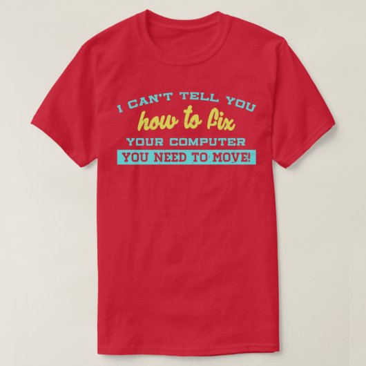 コンピュータの修正方法が分からない必要がある Tシャツ (デザイン正面)