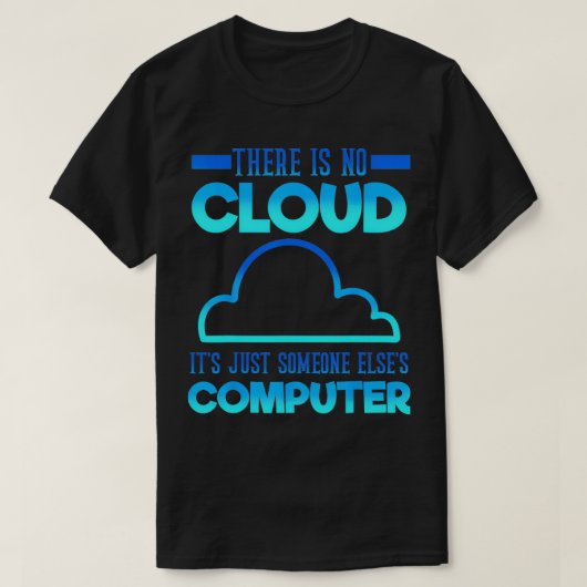 コンピュータを使う人だけのクラウドはない Tシャツ (デザイン正面)